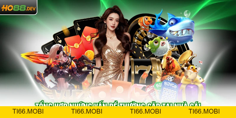 Vấn Đề Thường Gặp Tại HO88 Và 5 Cách Xử Lý Hiệu Quả Vấn Đề Thường Gặp Tại HO88 Và 5 Cách Xử Lý Hiệu Quả
